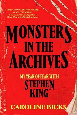 Monsters in the Archives: My Year of Fear with Stephen King - Caroline Bicks - cover