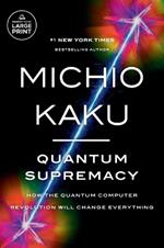 Quantum Supremacy: How the Quantum Computer Revolution Will Change Everything