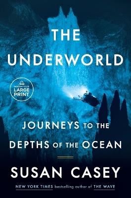 The Underworld: Journeys to the Depths of the Ocean - Susan Casey - cover