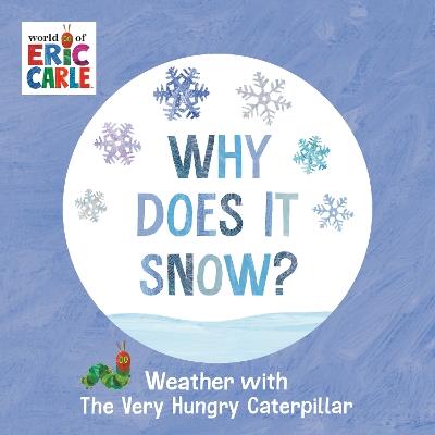 Why Does It Snow?: Weather with The Very Hungry Caterpillar - Eric Carle - cover