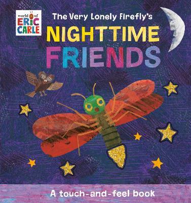 The Very Lonely Firefly's Nighttime Friends: A Touch-and-Feel Book - Eric Carle - cover