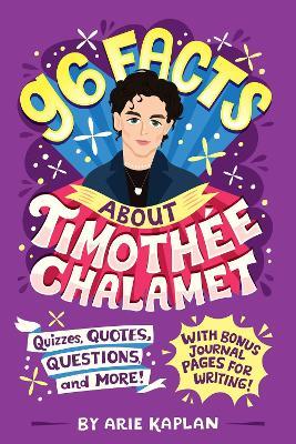 96 Facts About Timothée Chalamet: Quizzes, Quotes, Questions, and More! With Bonus Journal Pages for Writing! - Arie Kaplan - cover