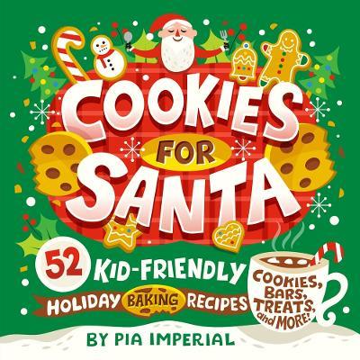 Cookies for Santa: 52 Kid-Friendly Holiday Baking Recipes - Pia Imperial - cover