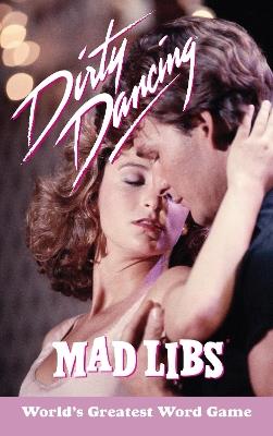 Dirty Dancing Mad Libs: World's Greatest Word Game - Julia Boggio - cover