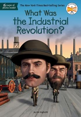 What Was the Industrial Revolution? - Jim E. Gigliotti,Who HQ - cover