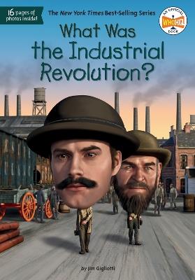 What Was the Industrial Revolution? - Jim E. Gigliotti,Who HQ - cover