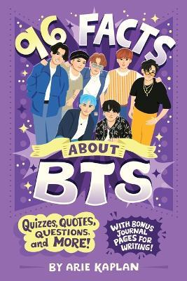 96 Facts About BTS: Quizzes, Quotes, Questions, and More! With Bonus Journal Pages for Writing! - Arie Kaplan - cover