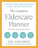 The Complete Eldercare Planner, Revised and Updated 4th Edition: Where to Start, Which Questions to Ask, and How to Find Help