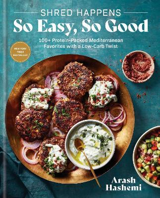 Shred Happens: So Easy, So Good: 100+ Protein-Packed Mediterranean Favorites with a Low-Carb Twist; A Cookbook - Arash Hashemi - cover