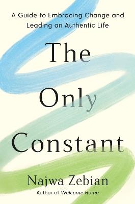 The Only Constant: A Guide to Embracing Change and Leading an Authentic Life - Najwa Zebian - cover
