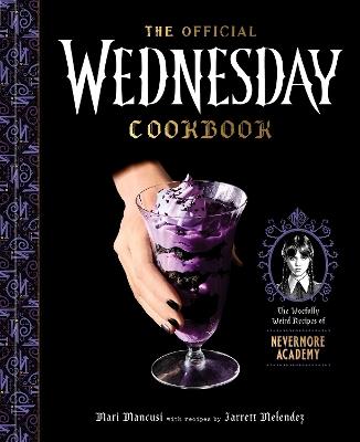 The Official Wednesday Cookbook: The Woefully Weird Recipes of Nevermore Academy - Mari Mancusi,Jarrett Melendez - cover
