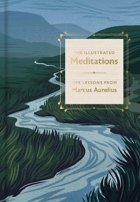 The Illustrated Meditations: Life Lessons from Marcus Aurelius - Marcus Aurelius - cover