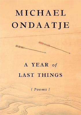 A Year of Last Things: Poems - Michael Ondaatje - cover