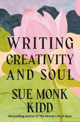 Writing Creativity and Soul - Sue Monk Kidd - cover