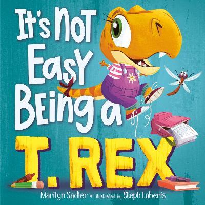 It's Not Easy Being a T. Rex: A Dinosaur Story - Marilyn Sadler,Stephanie Laberis - cover