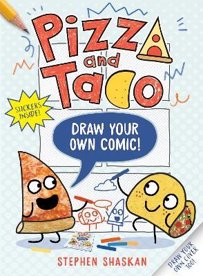 Pizza and Taco: Draw Your Own Comic!: Stickers Inside! [An Activity Book] - Stephen Shaskan - cover