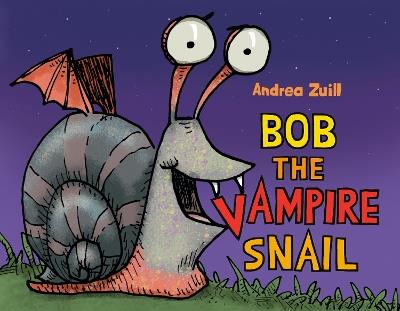Bob the Vampire Snail - Andrea Zuill - cover