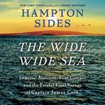 The Wide Wide Sea: Imperial Ambition, First Contact and the Fateful Final Voyage of Captain James Cook