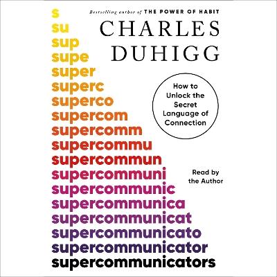Supercommunicators: How to Unlock the Secret Language of Connection - Charles Duhigg - cover