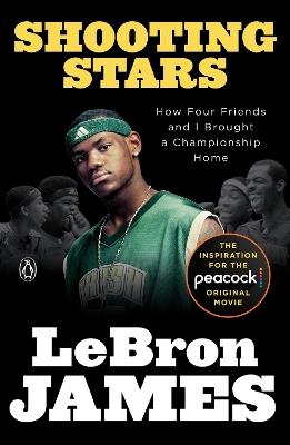 Shooting Stars: How Four Friends and I Brought a Championship Home - LeBron James - cover