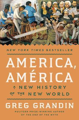 America, América: A New History of the New World - Greg Grandin - cover