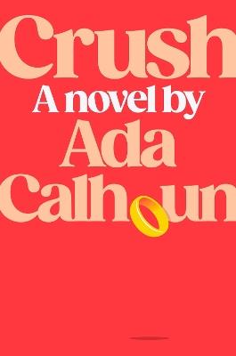 Crush: A Novel - Ada Calhoun - cover
