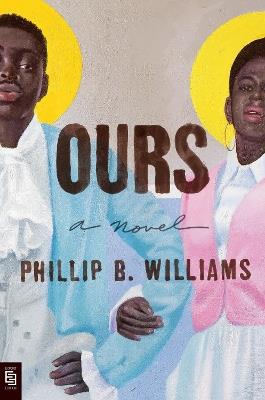 Ours: A Novel - Phillip B. Williams - cover