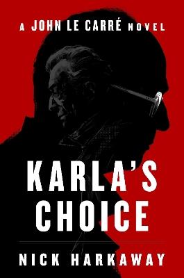 Karla's Choice: A John le Carré Novel - Nick Harkaway - cover