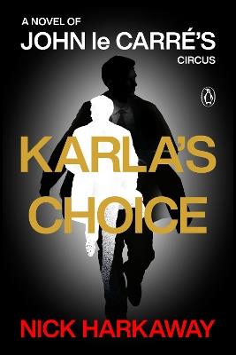 Karla's Choice: A Novel of John le Carré's Circus - Nick Harkaway - cover