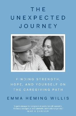 The Unexpected Journey: Finding Strength, Hope, and Yourself on the Caregiving Path - Emma Heming Willis - cover