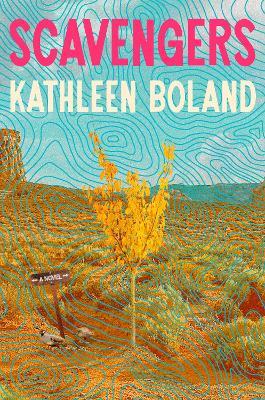 Scavengers: A Novel - Kathleen Boland - cover