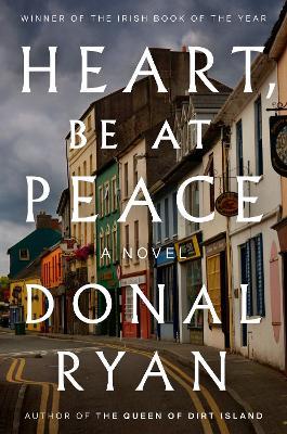 Heart, Be at Peace: A Novel - Donal Ryan - cover