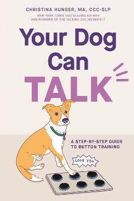 Your Dog Can Talk: A Step-By-Step Guide to Button Training - Christina Hunger - cover