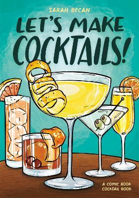 Let's Make Cocktails!: A Comic Book Cocktail Book - Sarah Becan - cover
