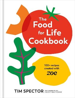 The Food for Life Cookbook: 100+ Recipes Created with ZOE [A Gut Health Cookbook] - Tim Spector - cover