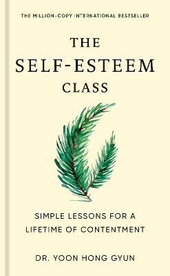 The Self-Esteem Class: Simple Lessons for a Lifetime of Contentment - Yoon Hong Gyun - cover
