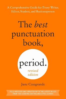 The Best Punctuation Book, Period (Revised Edition): A Comprehensive Guide for Every Writer, Editor, Student, and Businessperson - June Casagrande - cover
