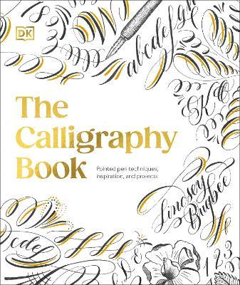 The Calligraphy Book: Pointed Pen Techniques, Inspiration, and Projects - Lindsey Bugbee - cover