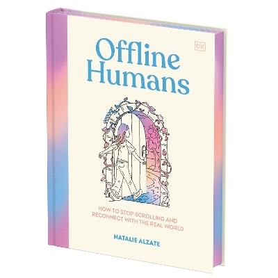 Offline Humans: How to Stop Scrolling and Reconnect with the Real World - Natalie Alzate - cover