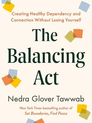 The Balancing Act: Creating Healthy Dependency and Connection Without Losing Yourself - Nedra Glover Tawwab - cover