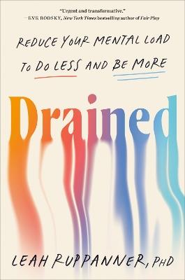 Drained: Reduce Your Mental Load to Do Less and Be More - Leah Ruppanner - cover