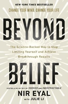 Beyond Belief: The Science-Backed Way to Stop Limiting Yourself and Achieve Breakthrough Results - Nir Eyal - cover