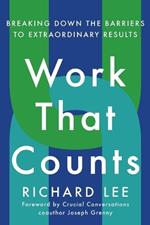 Work That Counts: Breaking Down the Barriers to Extraordinary Results