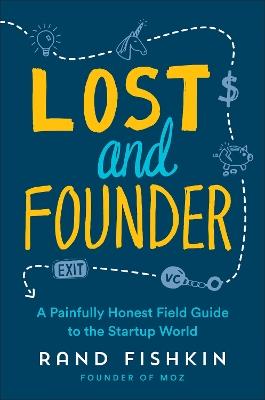 Lost and Founder: A Painfully Honest Field Guide to the Startup World - Rand Fishkin - cover