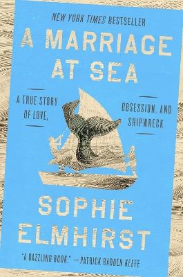 A Marriage at Sea: A True Story of Love, Obsession, and Shipwreck - Sophie Elmhirst - cover