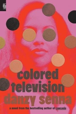 Colored Television: A Novel - Danzy Senna - cover