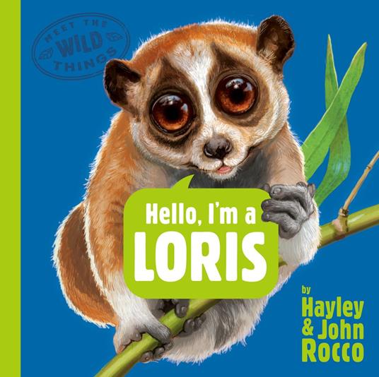 Hello, I'm a Loris (Meet the Wild Things, Book 6) - Hayley Rocco,John Rocco - ebook
