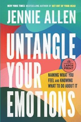 Untangle Your Emotions: Naming What You Feel and Knowing What to Do About It - Jennie Allen - cover
