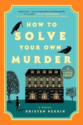 How to Solve Your Own Murder: A Novel - Kristen Perrin - cover