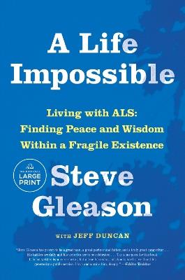 A Life Impossible: Living with ALS: Finding Peace and Wisdom Within a Fragile Existence - Steve Gleason,Jeff Duncan - cover